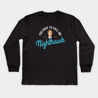 You have to call me Nighthawk Kids Long Sleeve T-Shirt